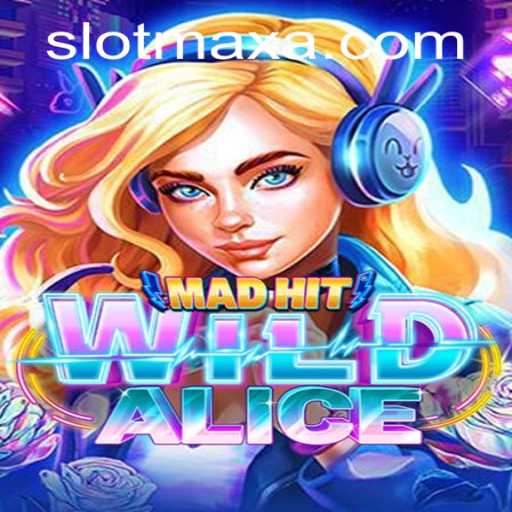 MadHitWildAlice: Unlocking the Thrills of SLOT MAX
